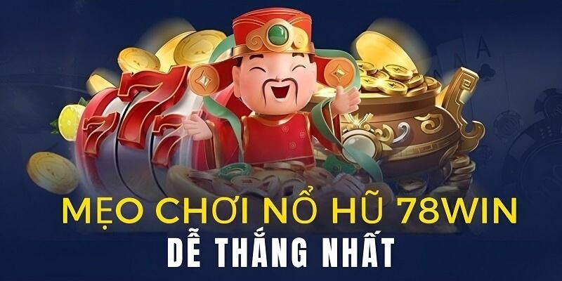 Mẹo Chơi Nổ Hũ 78WIN - Tăng Xác Suất Nổ Jackpot Lên Đến 85% 5 Những thông tin sơ lược về nổ hũ 78win
