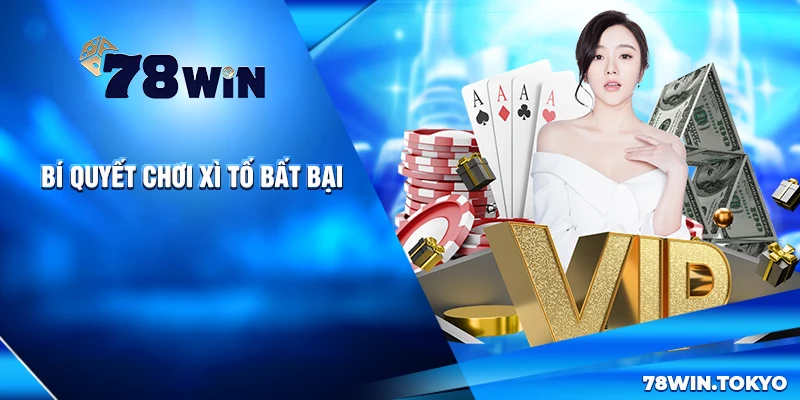 Bí Quyết Chơi Xì Tố Bất Bại