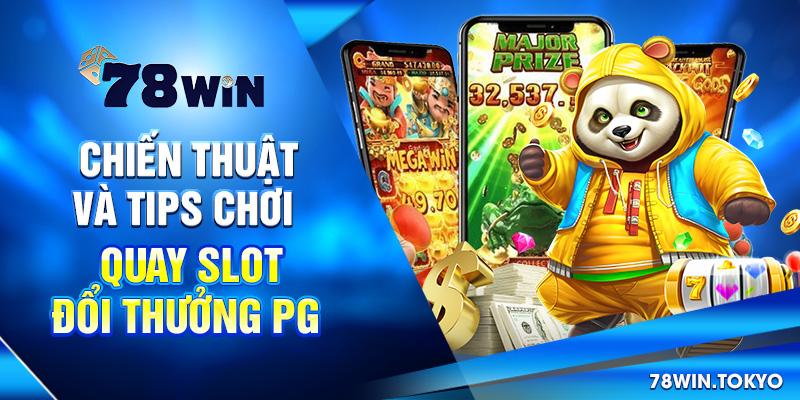 Quay Slot Đổi Thưởng PG – Trải Nghiệm Nổ Hũ Chuẩn Quốc Tế 8 Chiến thuật và tips chơi quay slot đổi thưởng PG