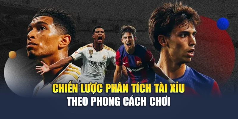 Chiến lược phân tích tài xỉu theo phong cách chơi