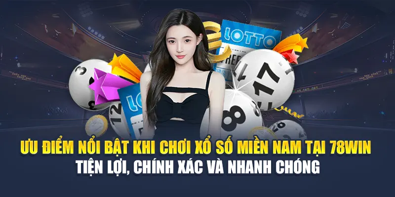 Ưu điểm nổi bật khi chơi xổ số miền Nam tại 78WIN – Tiện lợi, chính xác và nhanh chóng