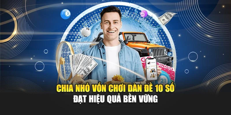 Dàn Đề 10 Số Hôm Nay Được Chọn Lọc Từ Thống Kê Chuẩn 7 Chia nhỏ vốn chơi dàn đề 10 số đạt hiệu quả bền vững