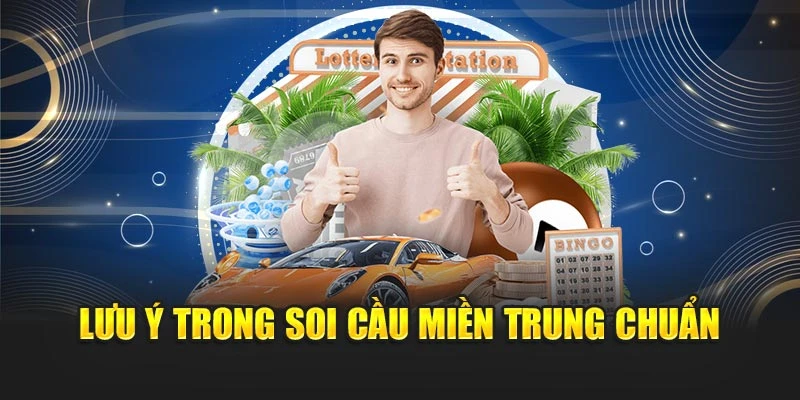 Lưu ý trong soi cầu miền Trung chuẩn