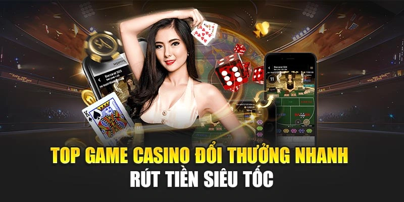 Top Game Casino Đổi Thưởng Nhanh – Rút Tiền Siêu Tốc
