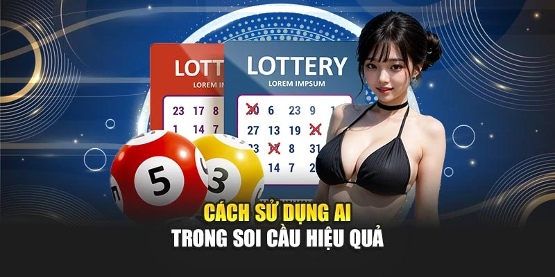 Cách sử dụng AI trong soi cầu hiệu quả